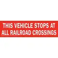 Sign - This Vehicle Stops Atall Railroad Crossings-Label 22 X 6