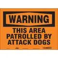 Safety Sign, Sign Format Traditional OSHA, This Area Patrolled By Attack Dogs