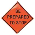 Eastern Metal Signs And Safety Vinyl Be Prepared To Stop Traffic Sign; 48" H x 48" W