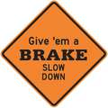 Recycled Aluminum Road Work Sign, Give 'Em Brake Slow Down, 30" H x 30" W